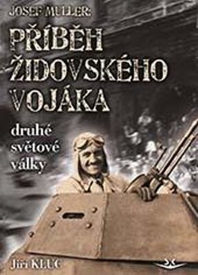 Josef Müller Příběh čs. židovského vojáka druhé světové války - Jiří Klůc