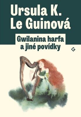 Gwilanina harfa a jiné povídky - Ursula K. Le Guinová