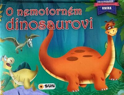 O nemotorném dinosaurovi - Svět dinosaurů Prostorová kniha