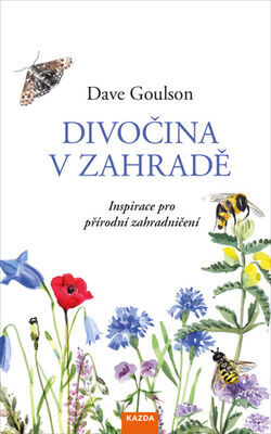 Divočina v zahradě - Inspirace pro přírodní zahradničení - Dave Goulson