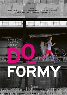 Do formy - Společně i každý zvlášť - Aleš Dvořák; Pavla Hubálková; Jitka Jeníková