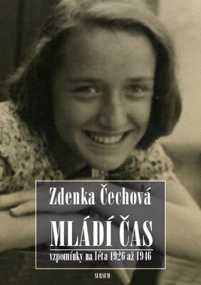 Mládí čas - Vzpomínky na léta 1926–1946 - Zdenka Čechová