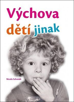 Výchova dětí jinak - Nicola Schmidt