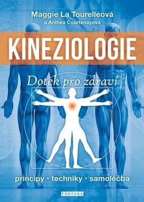 Kineziologie Dotek pro zdraví - principy, techniky, samoléčba - Maggie La Tourelleová; Anthea Courtenayová