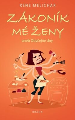 Zákoník mé ženy - aneb Obyčejné dny - René Melichar