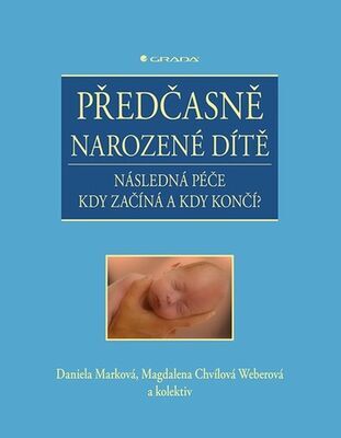 Předčasně narozené dítě - Následná péče - kdy začíná a kdy končí? - Daniela Marková; Magdalena Chvílová Weberová