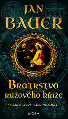 Bratrstvo růžového kříže - Mordy v časech císaře Rudolfa II. - Jan Bauer