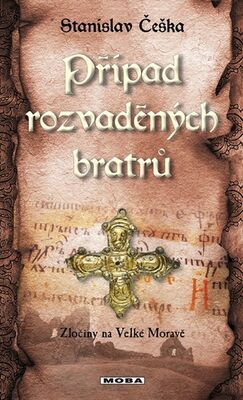 Případ rozvaděných bratrů - Zločiny na Velké Moravě - Stanislav Češka