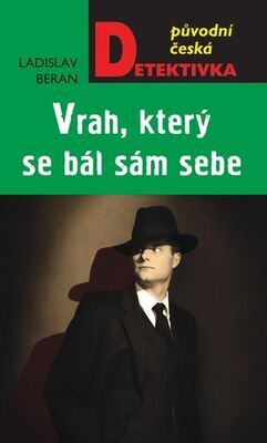 Vrah, který se bál sám sebe - Původní česká detektivka - Ladislav Beran