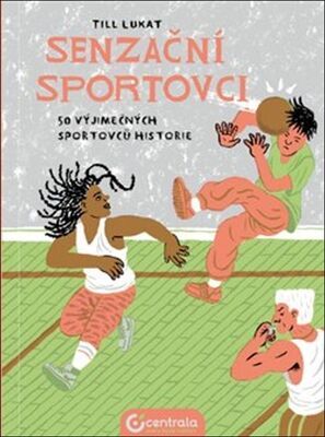 Senzační sportovci - 50 výjimečných sportovců historie - Lukat Till; Lucie Olešová