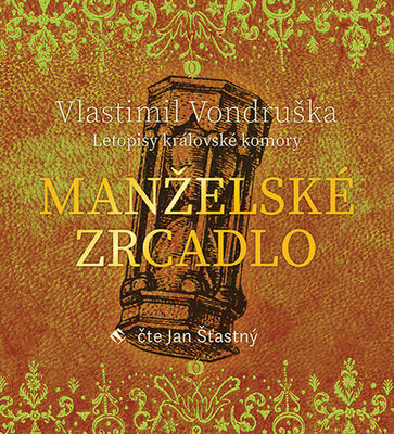 Manželské zrcadlo - Letopisy královské komory - Vlastimil Vondruška; Jan Šťastný