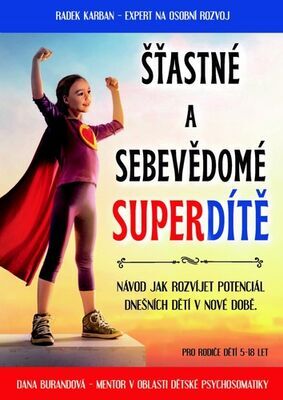 Šťastné a sebevědomé superdítě - Návod jak rozvíjet potenciál dnešních dětí v nové době - Radek Karban; Dana Burandová