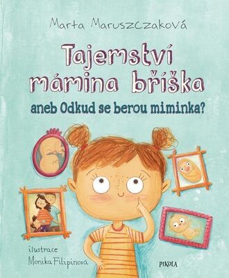 Tajemství mámina bříška - aneb Odkud se berou miminka? - Marta Maruszaková; Monika Filipinová