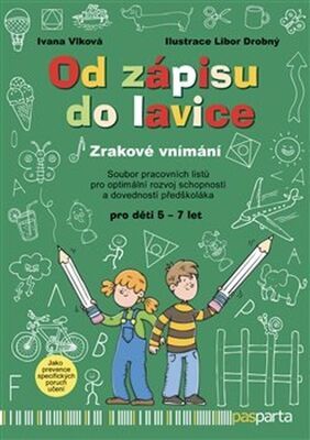 Od zápisu do lavice Zrakové vnímání - Soubor pracovních listů pro optimální rozvoj schopností a dovedností předškoláka - Ivana Vlková