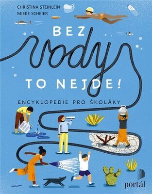 Bez vody to nejde! - Encyklopedie pro školáky - Christina Steinlein; Mieke Scheier