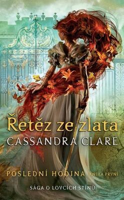 Řetěz ze zlata Poslední hodina - Sága o lovcích stínů - Cassandra Clare