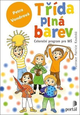 Třída plná barev - Celoroční projekt pro MŠ - Petra Vondrová