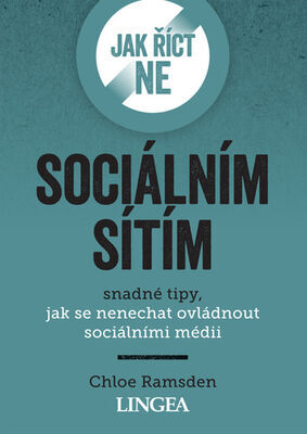 Jak říct ne sociálním sítím - snadné tipy, jak se nenechat ovládnout sociálními médii - Chloe Ramsden