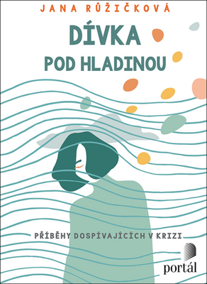 Dívka pod hladinou - Příběhy dospívajících v krizi - Jana Růžičková