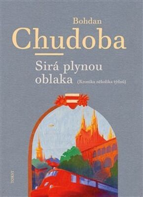 Sirá plynou oblaka - Kronika několika týdnů - Bohdan Chudoba