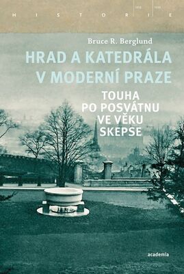 Hrad a katedrála v moderní Praze - Touha po posvátnu ve věku skepse - Bruce R. Berglund