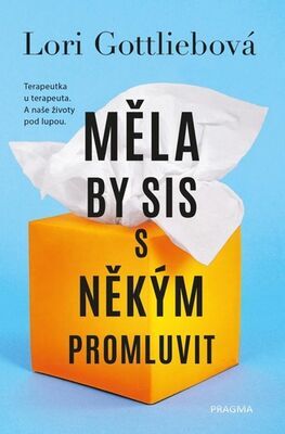 Měla by sis s někým promluvit - Terapeutka u terapeuta. A naše životy pod lupou. - Lori Gottliebová