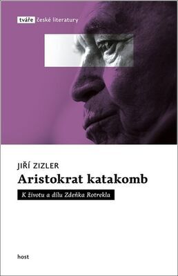 Aristokrat katakomb - K životu a dílu Zdeňka Rotrekla - Jiří Zizler