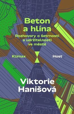 Beton a hlína - Rozhovory o šetrnosti a udržitelnosti ve městě - Viktorie Hanišová