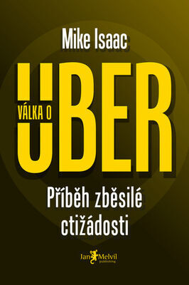 Válka o Uber - Příběh zběsilé ctižádosti - Mike Isaac