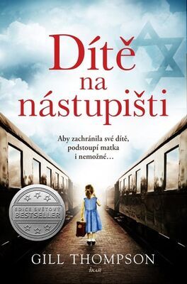 Dítě na nástupišti - Aby zachránila své dítě, podstoupí matka i nemožné ... - Gill Thompson