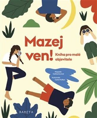 Mazej ven! - Kniha pro malé objevitele - Catherine Ard