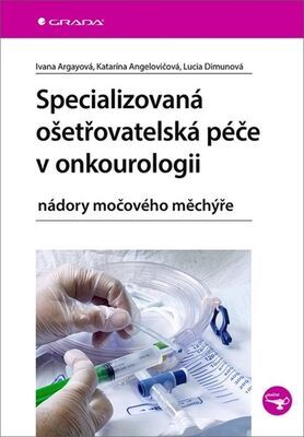 Specializovaná ošetřovatelská péče v onkourologii - nádory močového měchýře - Lucia Dimunová; Katarína Angelovičová; Ivana Argayová