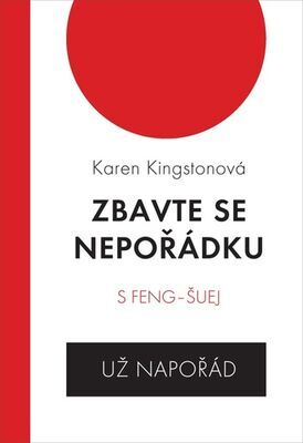 Zbavte se nepořádku s feng šuej - Už napořád - Karen Kingstonová