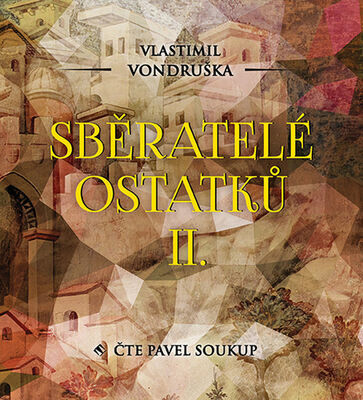 Sběratelé ostatků II. - Vlastimil Vondruška; Pavel Soukup