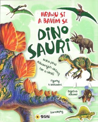 Dinosauři Hraju si a bavím se - Kniha plná zábavných aktivit, her a úkolů