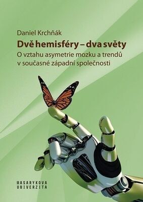 Dvě hemisféry - Dva světy - O vztahu asymetrie mozku a trendů v současné západní společnosti - Daniel Krchňák