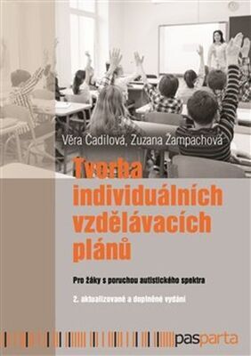 Tvorba individuálních vzdělávacích plánů - Pro žáky s poruchami autistického spektra - Věra Čadilová; Zuzana Žampachová