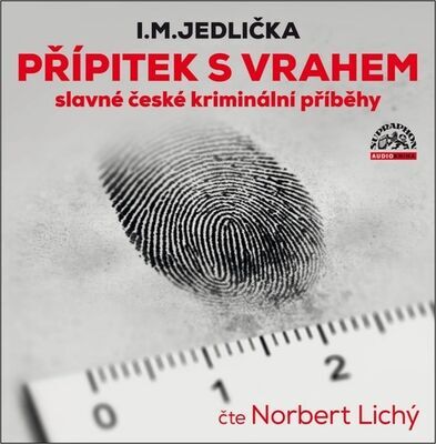 Přípitek s vrahem - slavné české kriminální příběhy - Norbert Lichý; Ivan Milan Jedlička