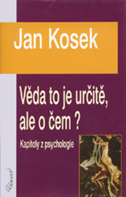 Věda to je určitě, ale o čem? - Kapitoly z psychologie - Jan Kosek