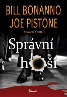 Správní hoši - Bill Bonanno; Joe Pistone; David Fisher