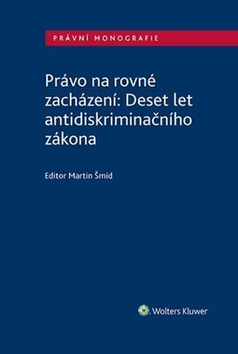 Právo na rovné zacházení - Deset let antidiskriminačního zákona - Martin Šmíd