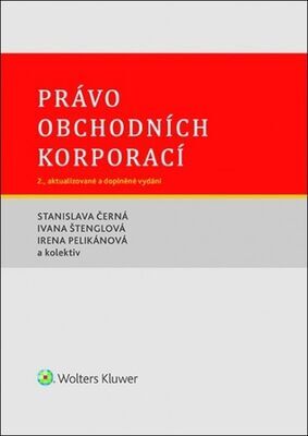 Právo obchodních korporací - Stanislava Černá;  Ivana  Štenglová; Irena Pelikánová