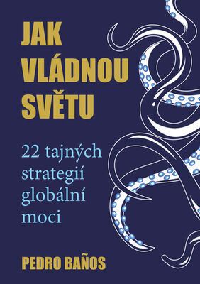 Jak vládnou světu - 22 strategií globální moci - Pedro Banos