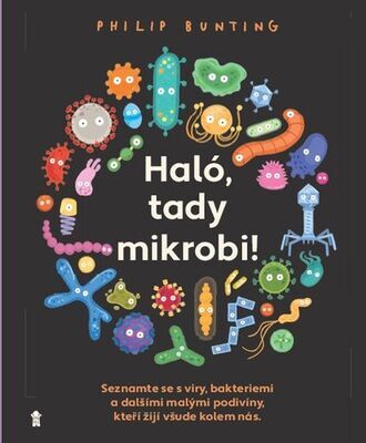 Haló, tady mikrobi! - Seznamte se s viry, bakteriemi a dalšími malými podivíny ... - Philip Bunting