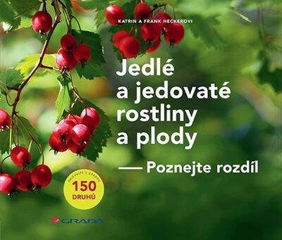 Jedlé a jedovaté rostliny a plody - Poznej rozdíl - Katrin Heckerová; Frank Hecker