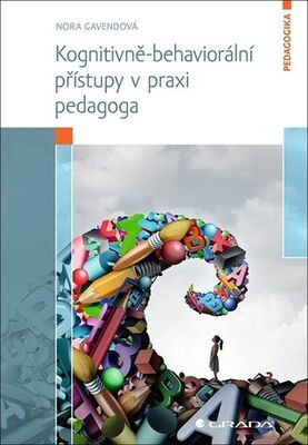 Kognitivně-behaviorální přístupy v praxi pedagoga - Nora Gavendová