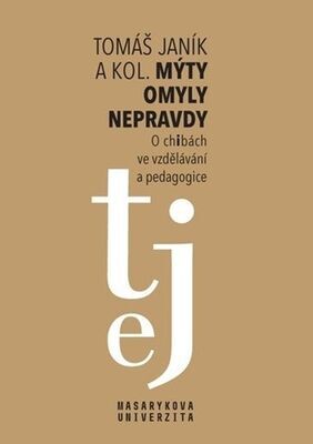 Mýty omyly nepravdy - O „chibách“ ve vzdělávání a pedagogice - Tomáš Janík