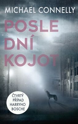 Poslední kojot - Čtvrtý případ Harryho Bosche - Michael Connelly