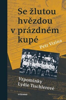 Se žlutou hvězdou v prázdném kupé - Vzpomínky Lydie Tischlerové - Petr Vizina; Lydie Tischlerová