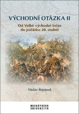 Východní otázka II - Od Velké východní krize do počátku 20. století - Václav Štěpánek